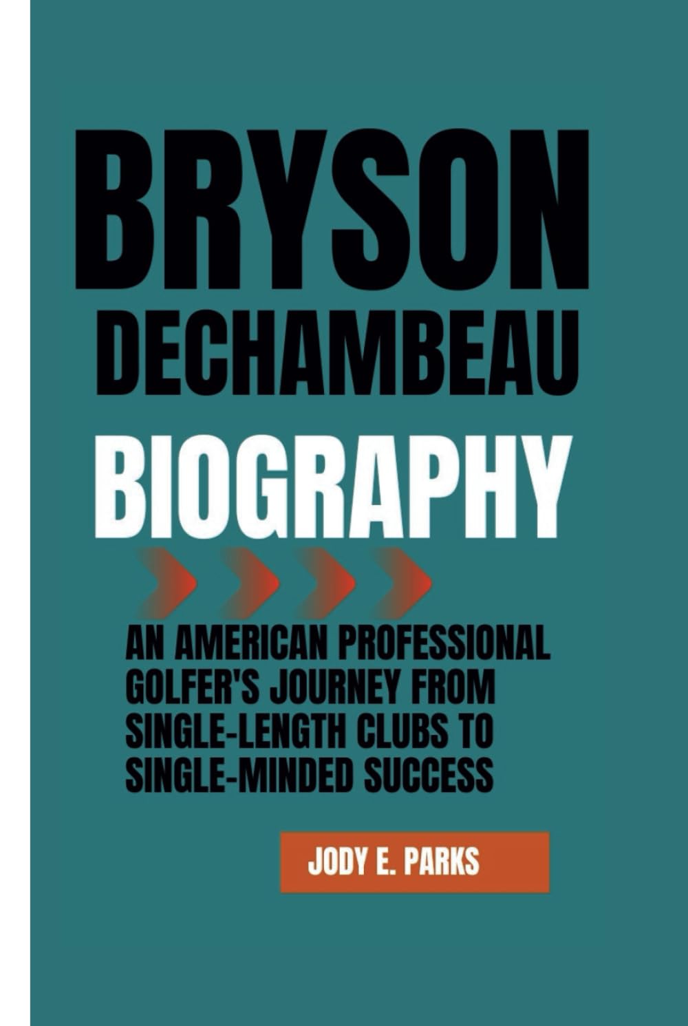 Majosta Bryson DeChambeau biography book cover reveals journey to mastery and inspiration for readers.