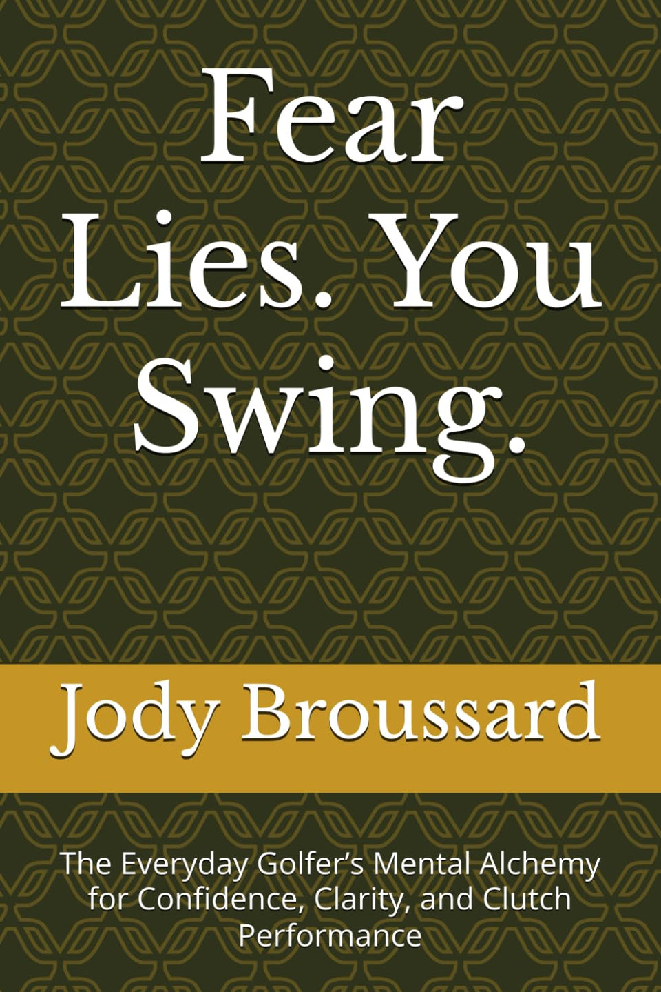 Majosta Fear Lies. You Swing. book cover highlighting mental clarity for clutch golf moments