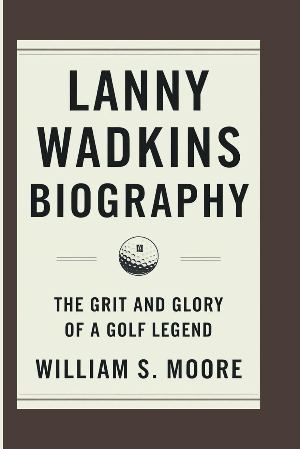 Majosta Lanny Wadkins Biography cover image, highlighting grit and glory for golf fans and biography readers