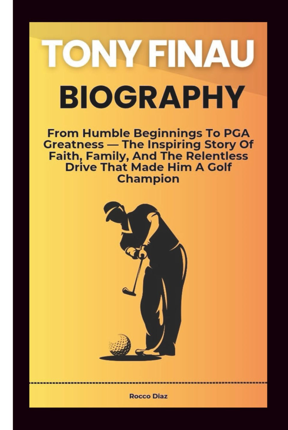 Majosta Tony Finau Biography cover; inspires golfers with a journey of faith and dedication.