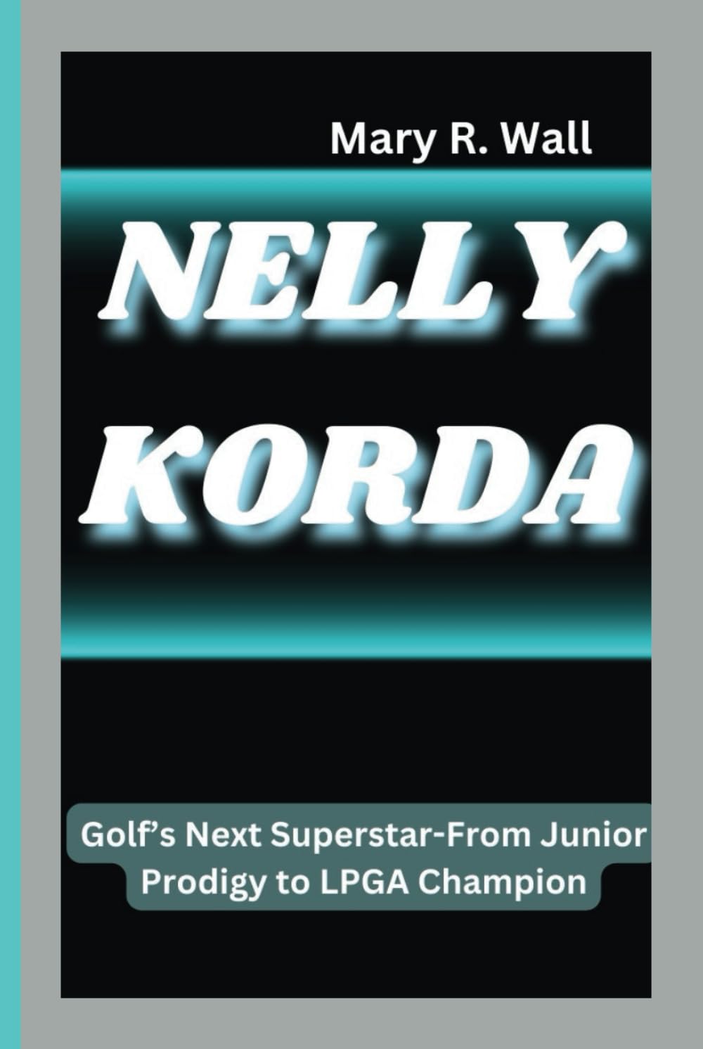 Majosta Nelly Korda golf journey: from junior prodigy to LPGA champion, inspiring athletic ambition