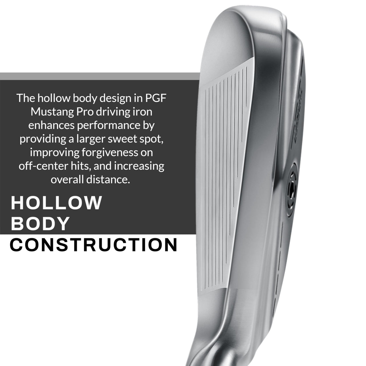 PGF Mustang Horsepower Pro driving iron hollow body improves forgiveness on off-center hits
