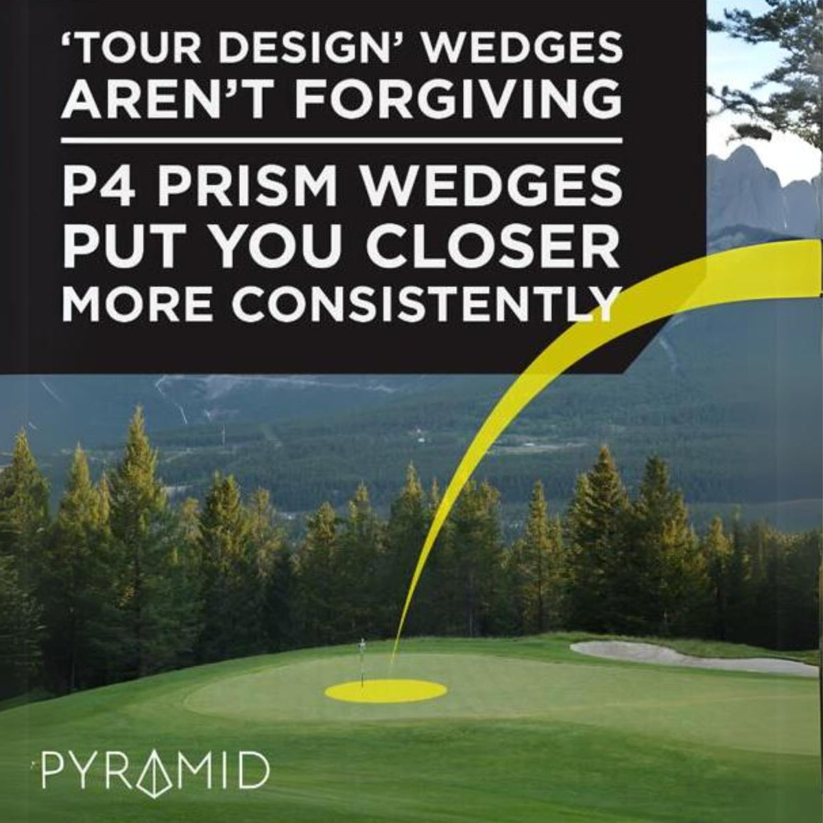 Pyramid P4 Prism wedge greenside control supported by precise grooves