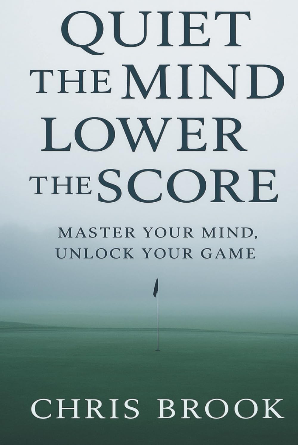 Quiet the Mind, Lower the Score cover depicts focused golf performance and mental stability.
