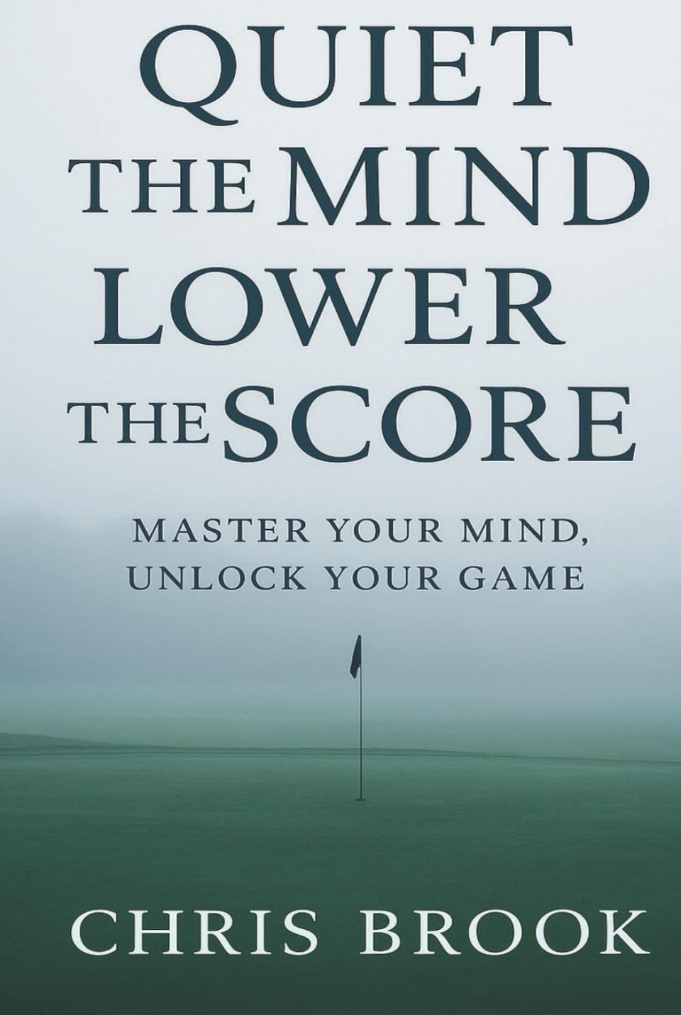 Quiet the Mind, Lower the Score cover depicts focused golf performance and mental stability.