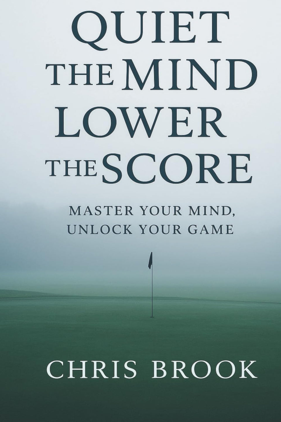 Quiet the Mind, Lower the Score book cover—calm focus under pressure for golf players
