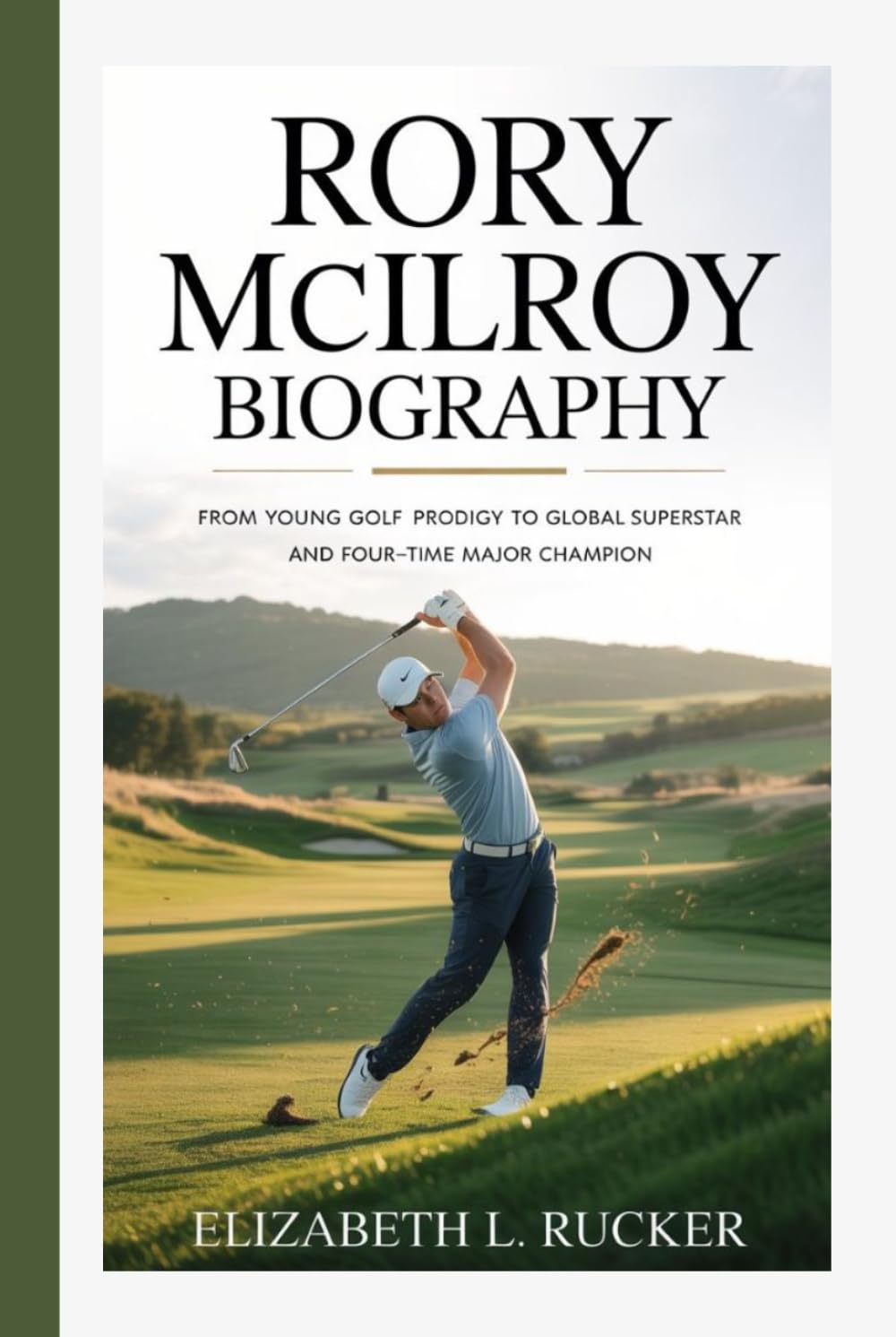 Rory McIlroy Biography cover image showcasing the journey from prodigy to champion for golf fans.