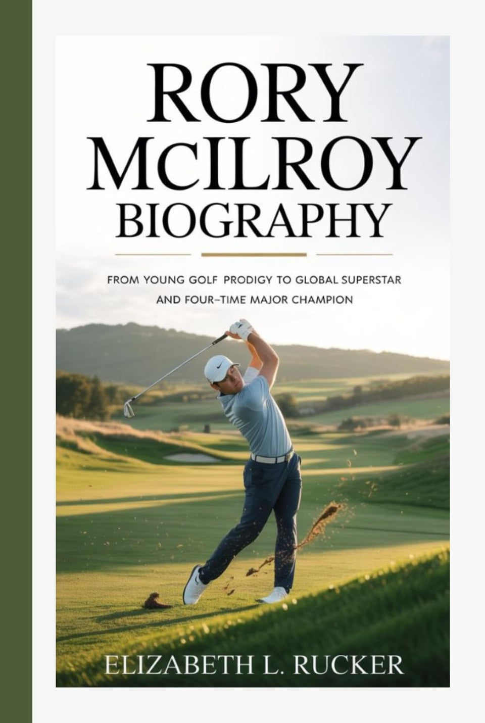 Rory McIlroy Biography cover image showcasing the journey from prodigy to champion for golf fans.