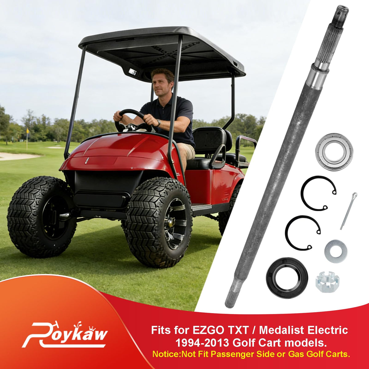 Roykaw driver-side axle shaft assembly for EZGO TXT/ Medalist.