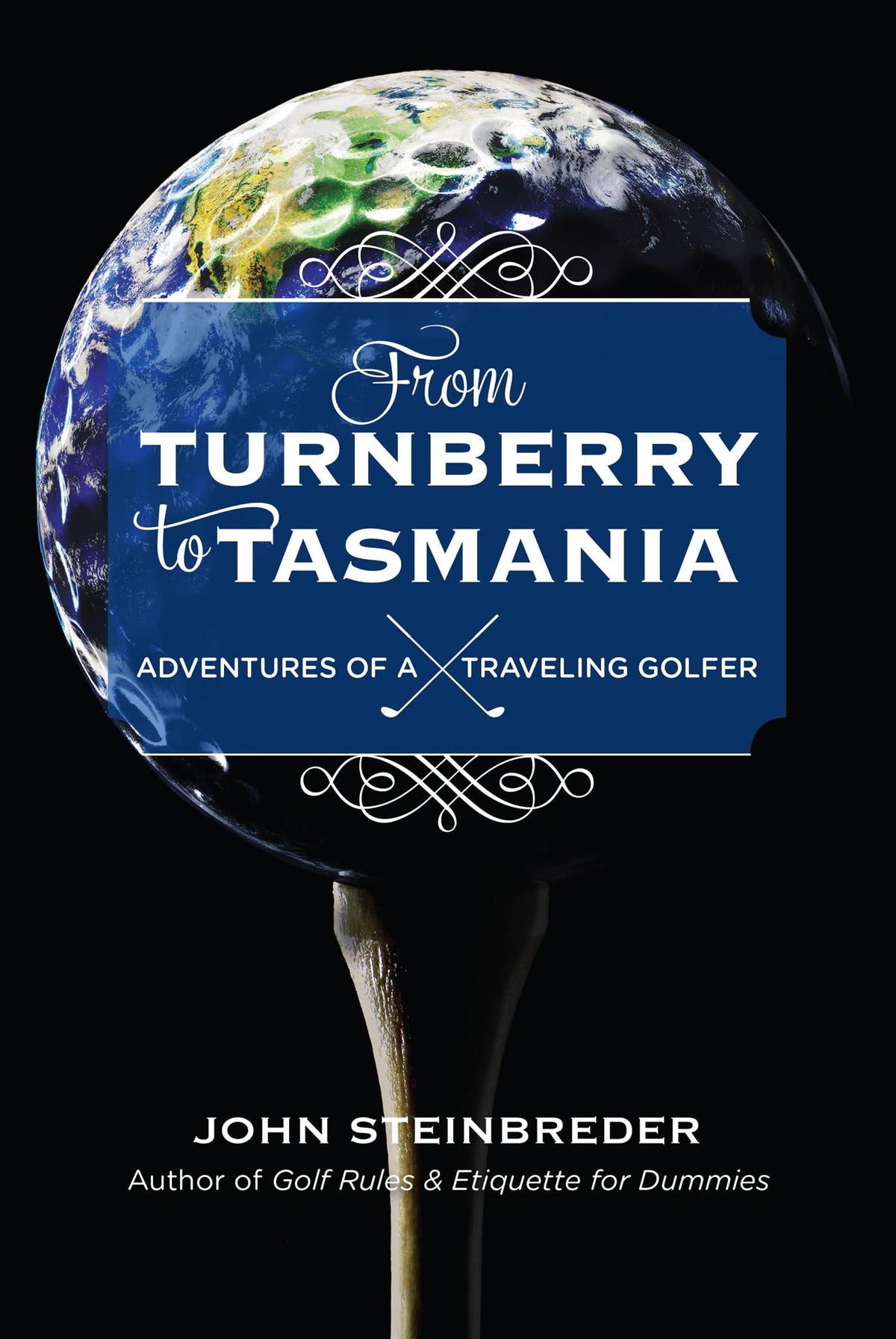 Taylor Trade Publishing cover of From Turnberry to Tasmania, perfect for travel-loving golf readers.