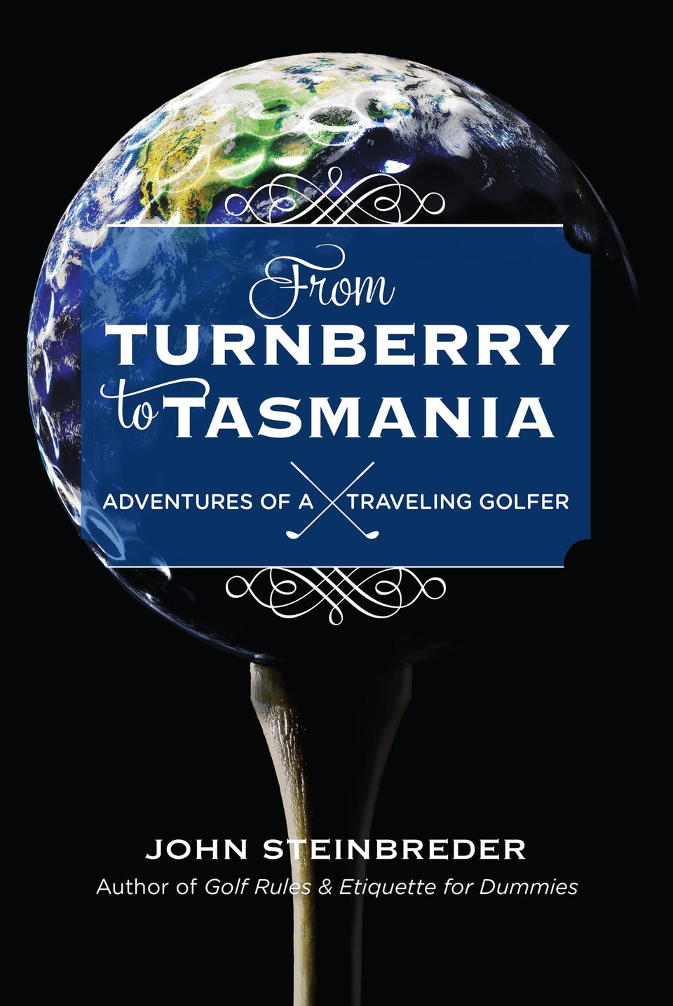 Taylor Trade Publishing cover of From Turnberry to Tasmania, perfect for travel-loving golf readers.