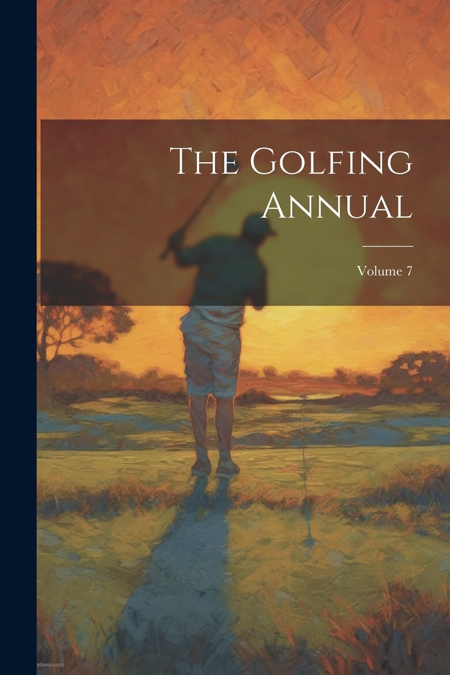 The Golfing Annual Volume 7 cover featuring premium golf photography for enthusiasts.