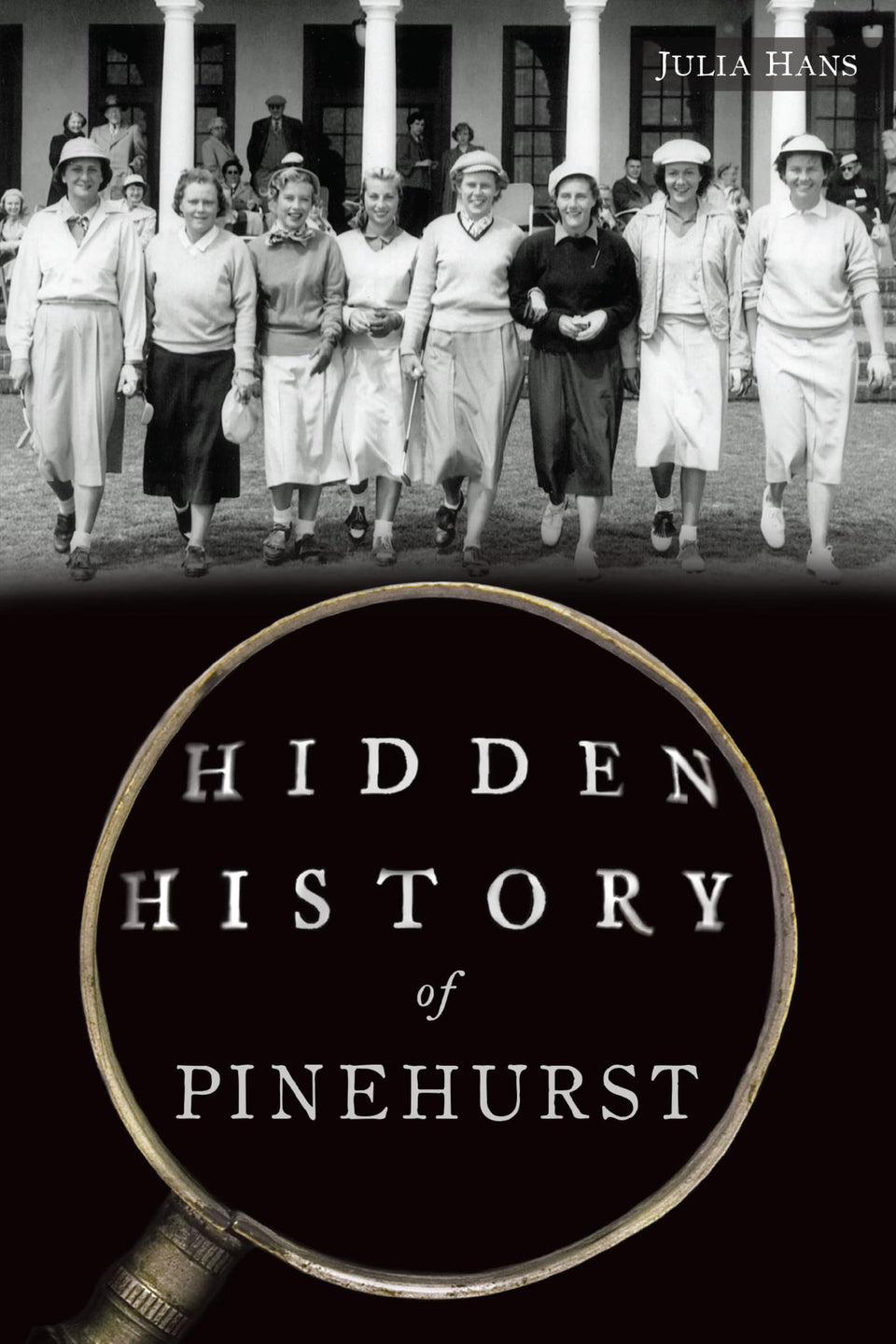 The History Press Hidden History of Pinehurst cover, inviting readers to explore local lore.