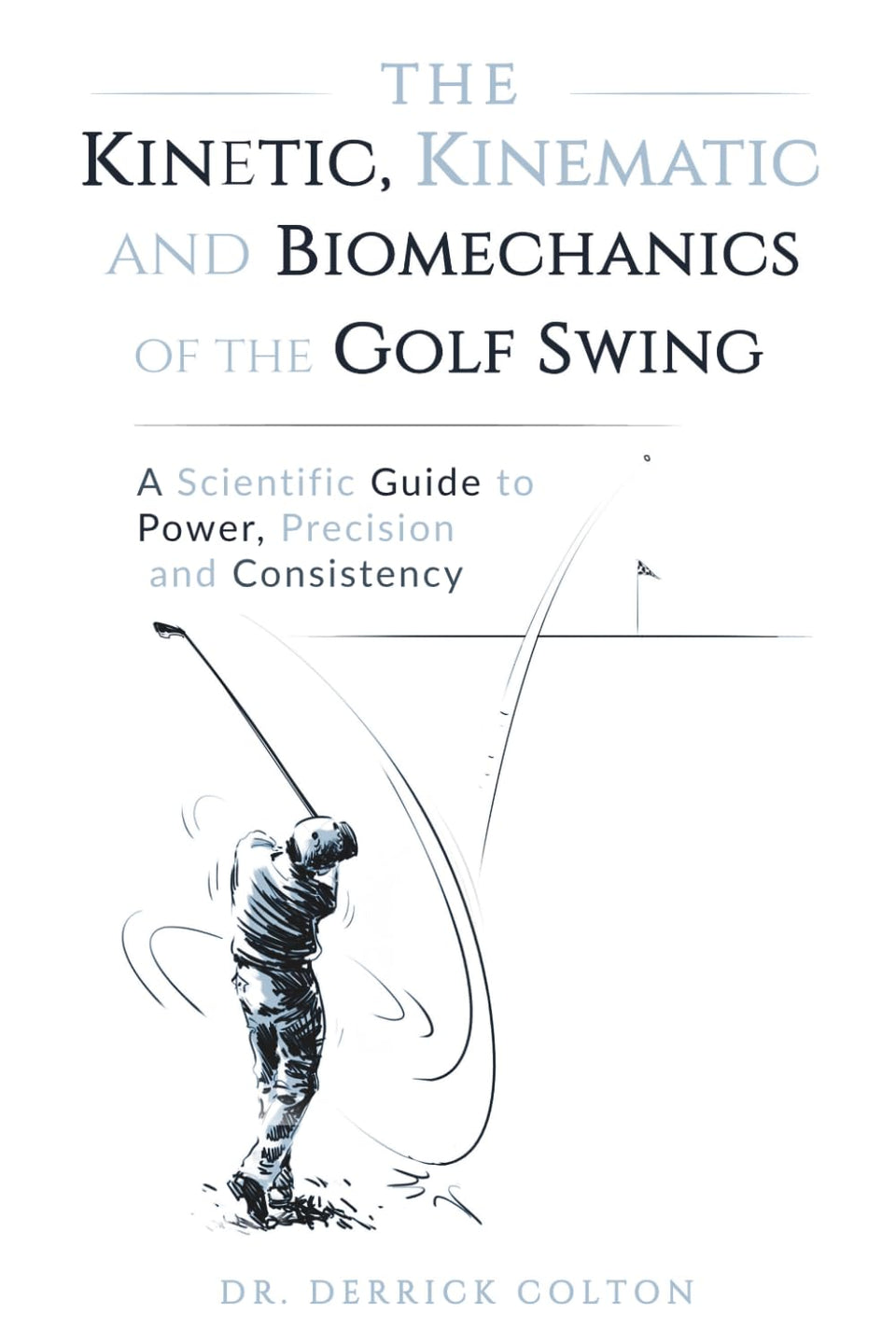 The Kinetic, Kinematic, and Biomechanics of the Golf Swing book cover illustrating a path to improved consistency.