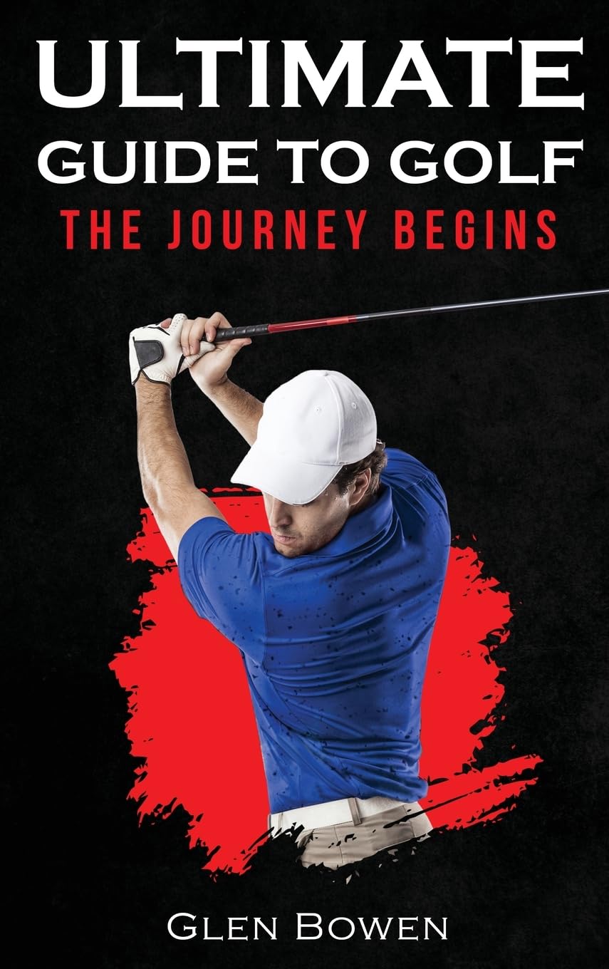 Ultimate Guide to Golf cover featuring Glen Bowen coaching for improved swing and on-course strategy.