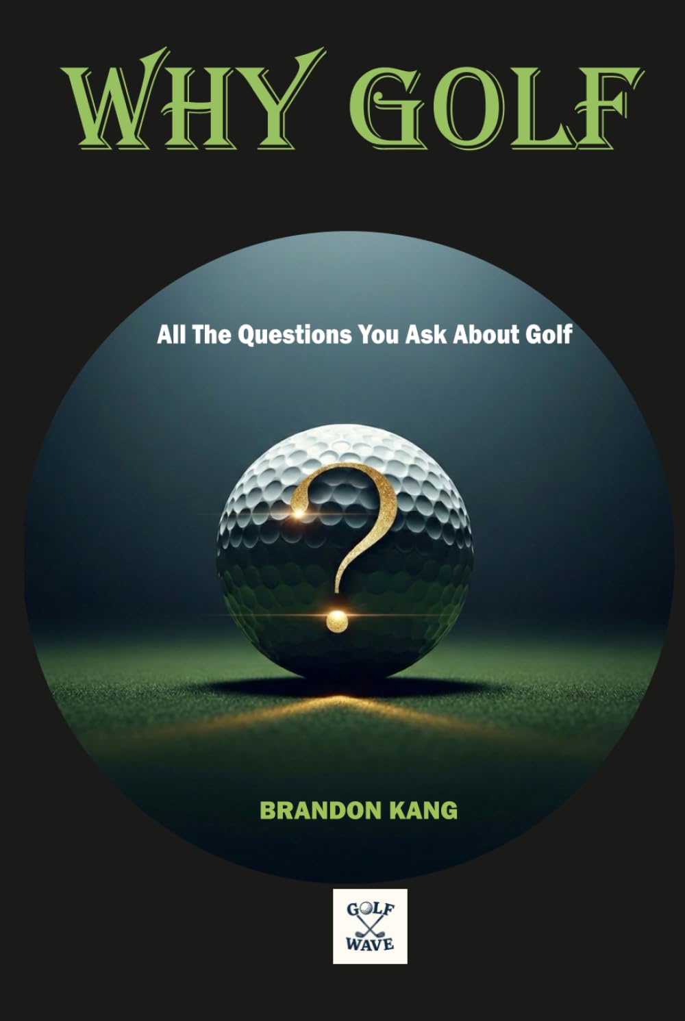 WHY GOLF book cover showing questions about golf to guide beginners and enthusiasts.
