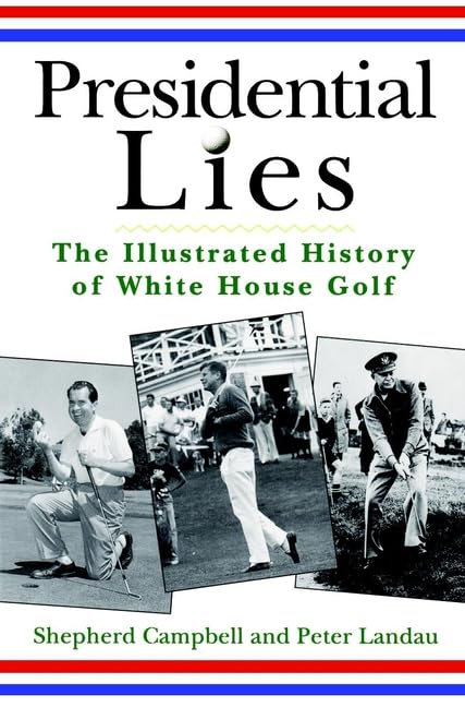 Wiley’s Presidential Lies offers illustrated White House golf history for buffs and enthusiasts.